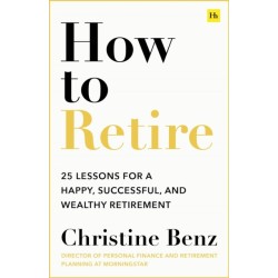 How to Retire: 20 lessons for a happy, successful, and wealthy retirement
