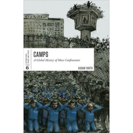 Camps: A Global History of Mass Confinement