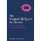 The Super-Helper Syndrome: A Survival Guide for Compassionate People