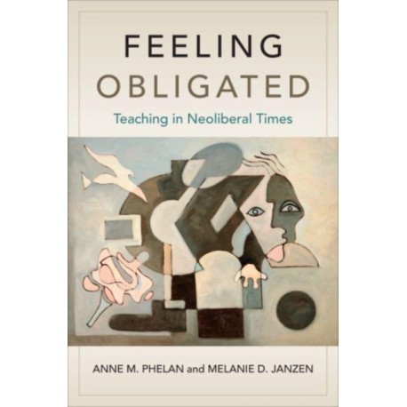 Feeling Obligated: Teaching in Neoliberal Times
