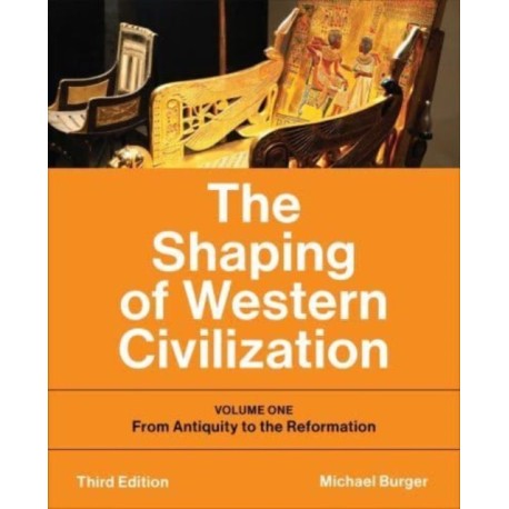 The Shaping of Western Civilization: Volume One: from Antiquity to the Reformation, Third Edition