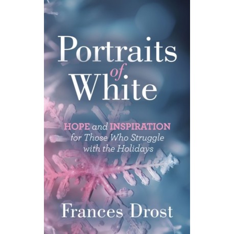 Portraits of White: Hope and Inspiration for Those Who Struggle with the Holidays