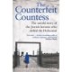Counterfeit Countess, The: The untold story of the Jewish heroine who defied the Holocaust
