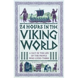 24 Hours in the Viking World: A Day in the Life of the People Who Lived There