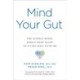 Mind Your Gut: The Science-based, Whole-body Guide to Living Well with IBS