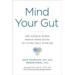 Mind Your Gut: The Science-based, Whole-body Guide to Living Well with IBS