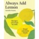 Always Add Lemon: Recipes You Want to Cook | Food You Want to Eat