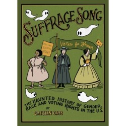 Suffrage Song: The Haunted History of Gender, Race and Voting Rights in the U.S.