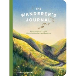 The Wanderer's Journal - Guided Prompts for Hikers, Backpackers, and Explorers: Guided Prompts for Hikers, Backpackers, and Explorers