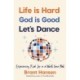 Life Is Hard. God Is Good. Let's Dance.: Experiencing Real Joy in a World Gone Mad