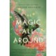 The Magic All Around: A Novel