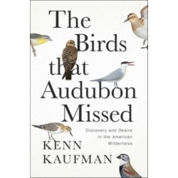 The Birds That Audubon Missed: Discovery and Desire in the American Wilderness