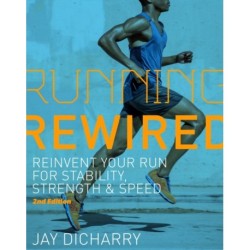 Running Rewired: Reinvent Your Run for Stability, Strength, and Speed, 2nd Edition (Revised)