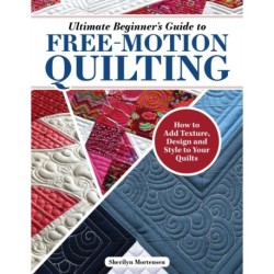 Ultimate Beginner's Guide to Free-Motion Quilting: How to Add Texture, Design, and Style to Your Quilts