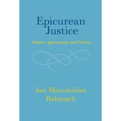 Epicurean Justice: Nature, Agreement, and Virtue