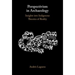 Perspectivism in Archaeology: Insights into Indigenous Theories of Reality