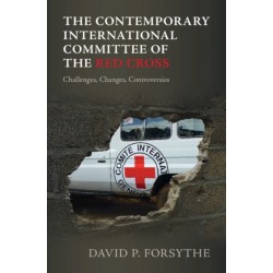 The Contemporary International Committee of the Red Cross: Challenges, Changes, Controversies