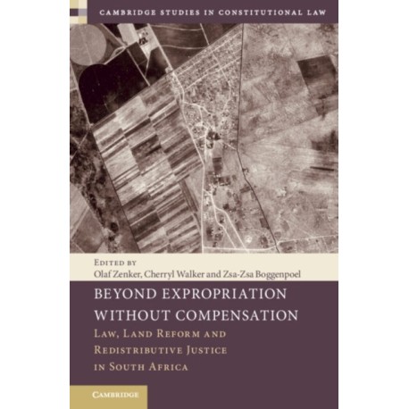Beyond Expropriation Without Compensation: Law, Land Reform and Redistributive Justice in South Africa