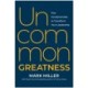 Uncommon Greatness: Five Fundamentals to Transform Your Leadership