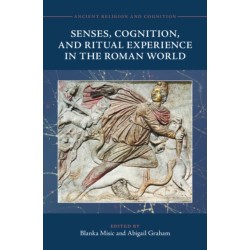 Senses, Cognition, and Ritual Experience in the Roman World