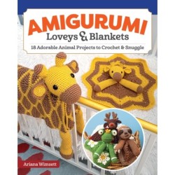 Amigurumi Loveys & Blankets: 16 Adorable Animal Projects to Crochet and Snuggle
