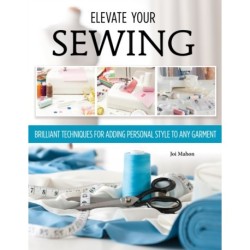 Sewing Clothes—Elevate Your Sewing Skills: A Master Class in Finishing, Embellishing, and the Details