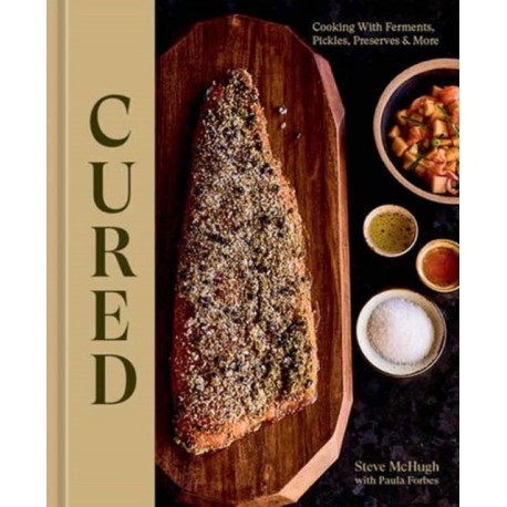 Cured: Cooking With Ferments, Pickles, Preserves & More