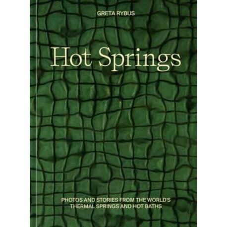 Hot Springs: Photos and Stories of How the World Soaks, Swims, and Slows Down