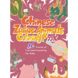 Chinese Zodiac Animals Coloring Book: 36 Prints of Fun and Creativity for Kids