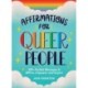 Affirmations for Queer People: 100+ Positive Messages to Affirm, Empower, and Inspire