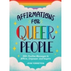 Affirmations for Queer People: 100+ Positive Messages to Affirm, Empower, and Inspire