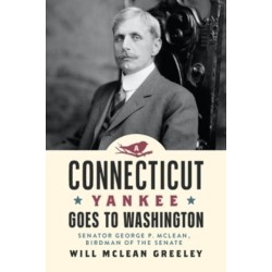 A Connecticut Yankee Goes to Washington: Senator George P. McLean, Birdman of the Senate