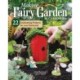 Making Fairy Garden Accessories: 22 Enchanting Projects for Your Backyard