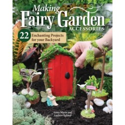 Making Fairy Garden Accessories: 22 Enchanting Projects for Your Backyard