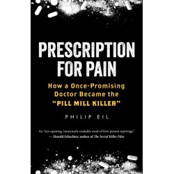 Prescription for Pain: How a Once-Promising Doctor Became the 'Pill Mill Killer'
