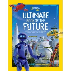 Ultimate Book of the Future: Incredible, Ingenious, and Totally Real Tech That Will Change Life as You Know it