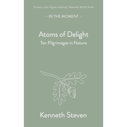 Atoms of Delight: Ten pilgrimages in nature