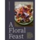 A A Floral Feast: A guide to growing and cooking with edible flowers, foliage, herbs and seeds