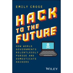 Hack to The Future: How World Governments Relentlessly Pursue and Domesticate Hackers