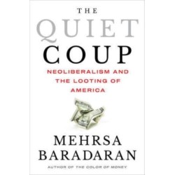 The Quiet Coup: Neoliberalism and the Looting of America