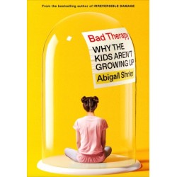 Bad Therapy: Why the Kids Aren't Growing Up
