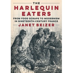 The Harlequin Eaters: From Food Scraps to Modernism in Nineteenth-Century France