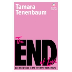 The End of Love: Sex and Desire in the Twenty-First Century