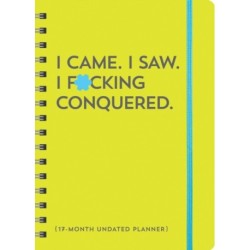 I Came. I Saw. I F*cking Conquered. Undated Planner: 17-Month Undated Planner