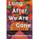 Long After We Are Gone: A Novel