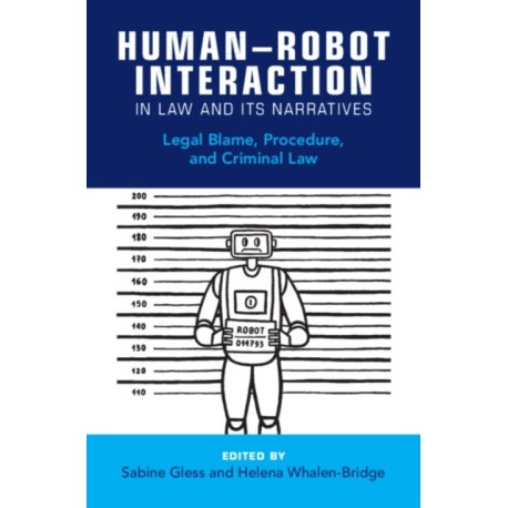 Human–Robot Interaction in Law and Its Narratives: Legal Blame, Procedure, and Criminal Law