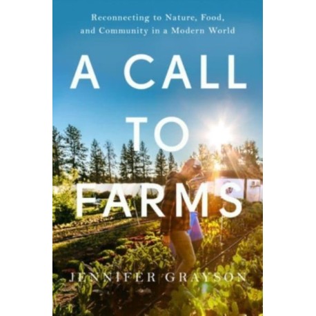A Call to Farms: Reconnecting to Nature, Food, and Community in a Modern World