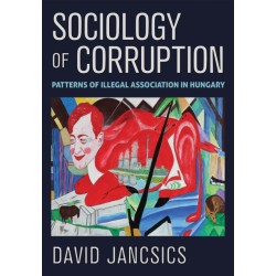 Sociology of Corruption: Patterns of Illegal Association in Hungary