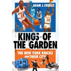 Kings of the Garden: The New York Knicks and Their City