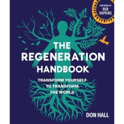 The Regeneration Handbook: Transform Yourself to Transform the World